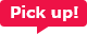 Pick up!